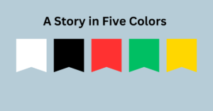 Read more about the article A Story in Five Colors – and simplify, simplify!